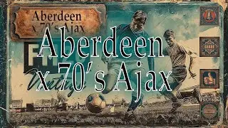 FM26 Vintage | A high-scoring game | Aberdeen x 70Ajax | Highlights | No Comments | FM26 Retro