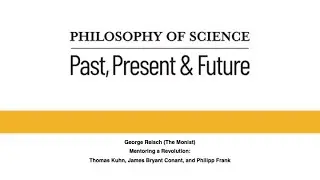 George Reisch (The Monist): Mentoring a Revolution: Thomas Kuhn, James Bryant Conant&Philipp Frank