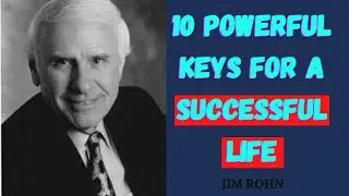 10 Powerful Keys for  a Successful Life - Jim Rohn