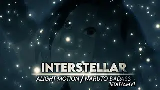 Interstellar - Naruto [Edit/AMV] || Alight motion Free preset / project file