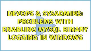 DevOps & SysAdmins: Problems with enabling MySQL binary logging in Windows (2 Solutions!!)