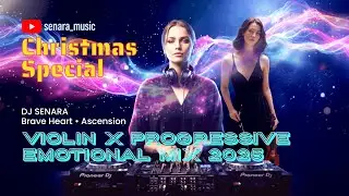 Melodic Progressive House x Violin - Brave Heart by DJ SENARA | Christmas Special 2025