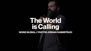 The World is Calling // Going Global // Pastor Jordan Cannistraci
