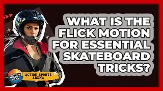 What Is The Flick Motion For Essential Skateboard Tricks? - Action Sports Arena