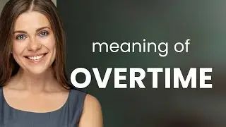 Overtime &mdash; what is OVERTIME meaning