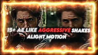 15+ AE LIKE AGGRESSIVE SHAKES IN ALIGHT MOTION || XML