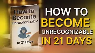How To Become Unrecognizable In 21 Days