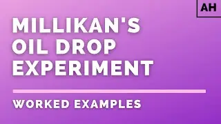 Advanced Higher Physics | Electromagnetism | Millikan's Oil Drop Experiment | WORKED EXAMPLES