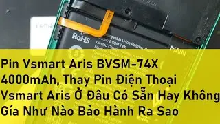 Pin Vsmart Aris BVSM 74X 4000mAh, Thay Pin Điện Thoại Vsmart Aris Ở Đ&acirc;u C&oacute; Sẵn Hay Kh&ocirc;ng G&iacute;a Như N&agrave;o