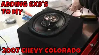 ADDING 6X9 SPEAKERS TO MY 2007 CHEVY COLORADO REGULAR CAB