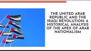 The United Arab Republic and the Iraqi Revolution: An Analysis of the Apex of Arab Nationalism