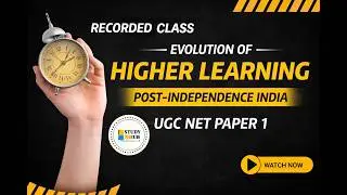 Evolution of Higher Learning & Research in Post-Independence India | UGC NET Paper 1| Recorded Class