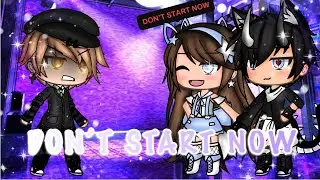 - Don’t Start Now - Part Two of Pay Me Back - GLMV - Gacha Life