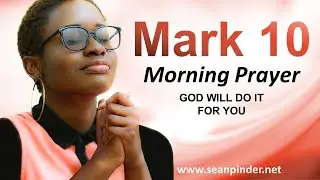 Mark 10 - God WILL Do It for YOU - Morning Prayer