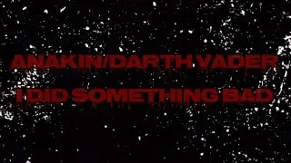 Anakin/Darth Vader - I Did Something Bad (Happy Halloween!)
