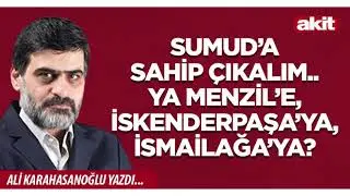 Yeni Akit - Ali Karahasanoğlu: Ya Menzil&rsquo;e, İskenderpaşa&rsquo;ya, İsmailağa&rsquo;ya?