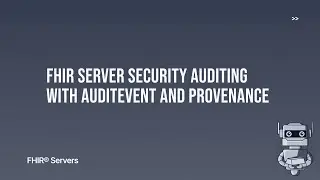 FHIR Server Security  Auditing with AuditEvent and Provenance