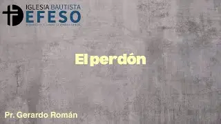 El perd&oacute;n - Pr.GERARDO ROMAN