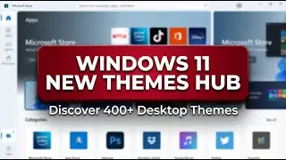 Windows 11 Themes Hub &ndash; Discover 400+ Desktop Themes! | Windows 11 New Microsoft Store Hub