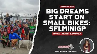 EP29: Big Dreams Start on Small Bikes - Mike Correa, SFLminiGP Founder & Operator