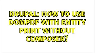 Drupal: How to use Dompdf with Entity Print without composer?