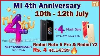 Mi 4th Anniversary Sale Offer 10-12 July | Rs 4 Flash Sale Redmi Y2, Redmi Note 5 Pro, Mi TV Offer
