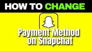 How to Change Payment Method on Snapchat (Quick and Easy)