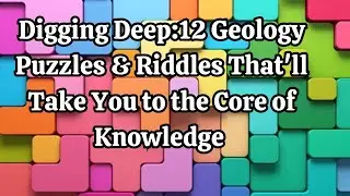 Digging Deep 12 Geology Puzzles & Riddles That'll Take You to the Core of Knowledge