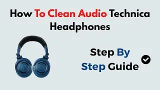 How To Clean Audio Technica Headphones