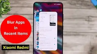 How to Blur Apps in Recent Apps Screen in Xiaomi Redmi Mobiles?
