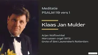 Klaas Jan Mulder - Meditatie Psalm 119 vers 1 | Arjan Wolfswinkel, orgel