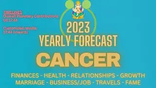 2023 Yearly Forecast for CANCER ASCENDANT - (Customized results starts at 17:44)