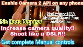 How to enable camera 2 API on any smartphone for Full Manual Controls without Root Ft.Redmi 4,Lenovo