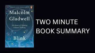 Blink: The Power of Thinking Without Thinking by Malcolm Gladwell 2 Minute Book Summary