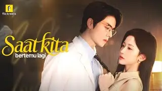 Dokter Mantan Rawat Anakku! Dia Tak Tahu Ini Putrinya..【Saat kita bertemu lagi】#flickreels