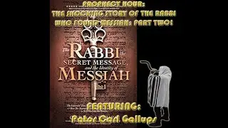 PROPHECY HOUR: THE SHOCKING STORY OF THE RABBI WHO FOUND MESSIAH: PART TWO