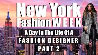 New York Fashion Week - A Day In The Life Of A Fashion Designer Part 2/3