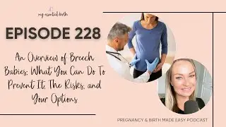 Episode 228: Breech Babies: Prevention, the Risks, and Your Options