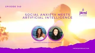 Episode 348 - Social Anxiety Meets Artificial Intelligence with Jamie Pastrano and Brittany Moser