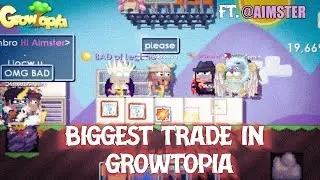 BIGGEST TRADE IN GROWTOPIA FT @AIMSTER | GROWTOPIA