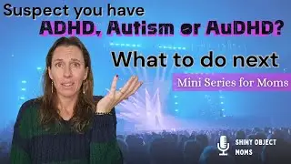 First steps and thoughts when you think you have ADHD, Autism or AuDHD (for women and moms)