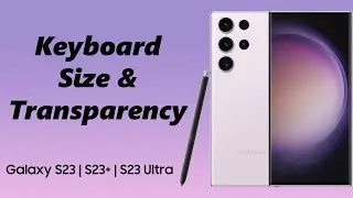 How To Change Keyboard Transparency and Size On Samsung Galaxy S23s