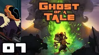 Let's Play Ghost of a Tale [Full Release] - Gameplay Part 7 - Come To A Screeching Halt