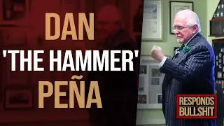DAN 'THE HAMMER' PE&Ntilde;A | DAN RESPONDS TO BULLSHIT