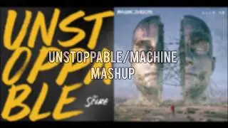Unstoppable Machine | Imagine Dragons X The Score | MASHUP
