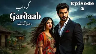 Kishwer Fallen in Love | Gardaab Episode # 2 گرداب | Asma Qadri | Urdu Hindi  Novel