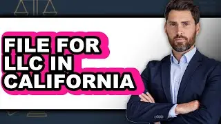How to File for Llc in California - Easy Guide