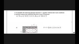 Simplify the Boolean function, in sum of minterms: a) F(x,y,z)=&sum;(0,1,2,4,5),d(x,y,z)=&sum;(3,6,7)