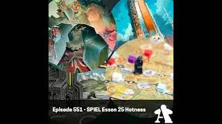 Episode 551 - SPIEL Essen 25 Hotness