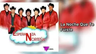 Esperanza Norteña - La Noche Que Te Fuiste [2006]
